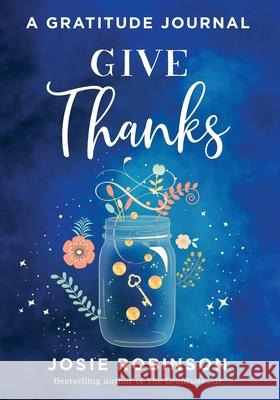 Give Thanks: A Gratitude Journal Josie Robinson 9781634891271 Wise Ink - książka