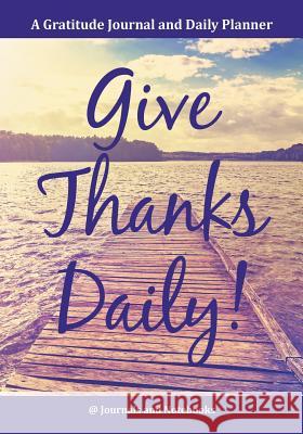 Give Thanks Daily! A Gratitutde Journal and Daily Planner. @ Journals and Notebooks 9781683264873 Speedy Publishing LLC - książka