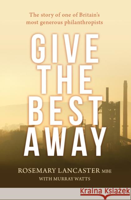 Give the Best Away: The story of one of Britain's most generous philanthropists Rosemary Lancaster 9780857218148 SPCK Publishing - książka