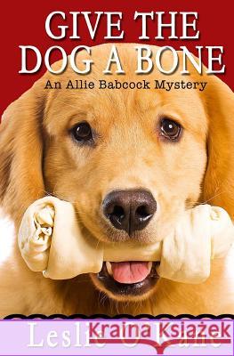 Give the Dog a Bone Leslie O'Kane 9781548144043 Createspace Independent Publishing Platform - książka