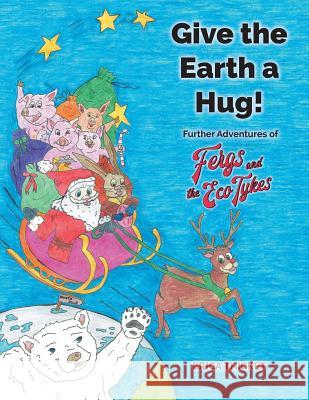 Give the Earth a Hug!: Further Adventures of Ferg and the Eco Tykes Erica Thicket 9781912014330 2qt Limited (Publishing) - książka
