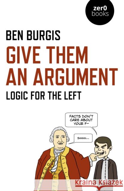 Give Them an Argument: Logic for the Left Ben Burgis 9781789042108 Zero Books - książka