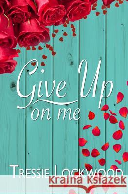 Give Up On Me Lockwood, Tressie 9781518664540 Createspace - książka