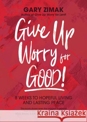 Give Up Worry for Good!: 8 Weeks to Hopeful Living and Lasting Peace Gary Zimak 9781646800513 Ave Maria Press - książka