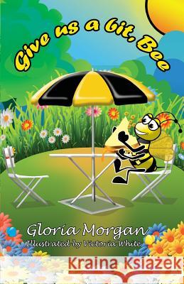 Give us a bit, Bee!: (Dyslexia-Smart) Morgan, Gloria 9781911425342 Dayglo Books - książka