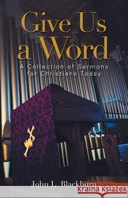 Give Us a Word: A Collection of Sermons for Christians Today John L Blackburn 9781953300812 Clay Bridges Press - książka