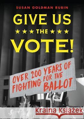 Give Us the Vote!: Over Two Hundred Years of Fighting for the Ballot Susan Goldman Rubin 9780823439577 Holiday House - książka
