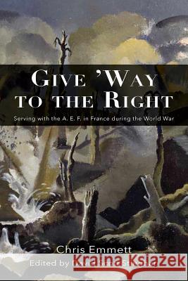 Give 'Way to the Right: Serving with the A. E. F. in France during the World War Chris Emmett, David Scott Stieghan 9781940771441 University of North Georgia - książka