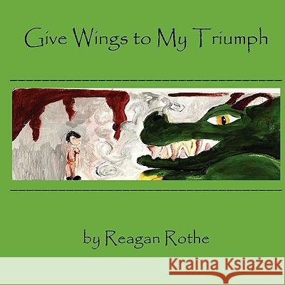 Give Wings to My Triumph Reagan Rothe Cristan Hellen 9780982101230 Black Rose Writing - książka