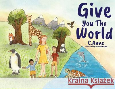 Give You The World C Anne Alessandra Liane  9798986229867 C. Anne - książka