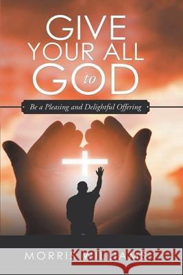 Give Your All to God Morris Williams 9781954341777 Writers Branding LLC - książka