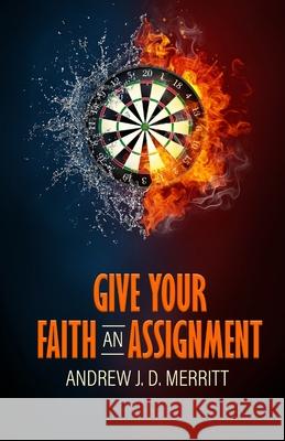 Give Your Faith An Assignment Andrew J. D. Merritt 9780963764072 A & V Publishing Company - książka