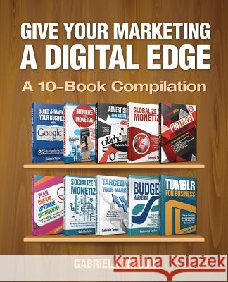 Give Your Marketing a Digital Edge Gabriela Taylor 9781492879657 Createspace - książka