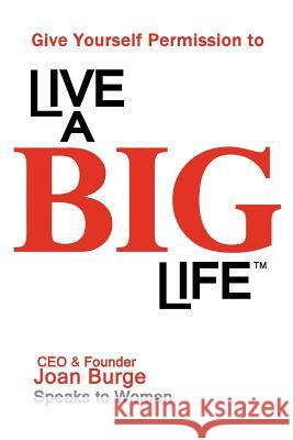 Give Yourself Permission to Live a Big Life Joan Marie Burge 9780971745681 Office Dynamics - książka