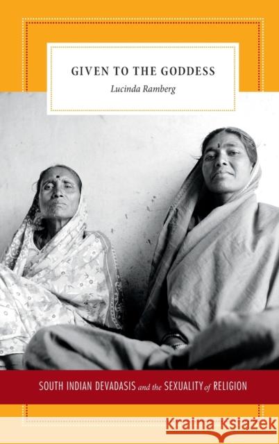 Given to the Goddess: South Indian Devadasis and the Sexuality of Religion Lucinda Ramberg 9780822357100 Duke University Press - książka