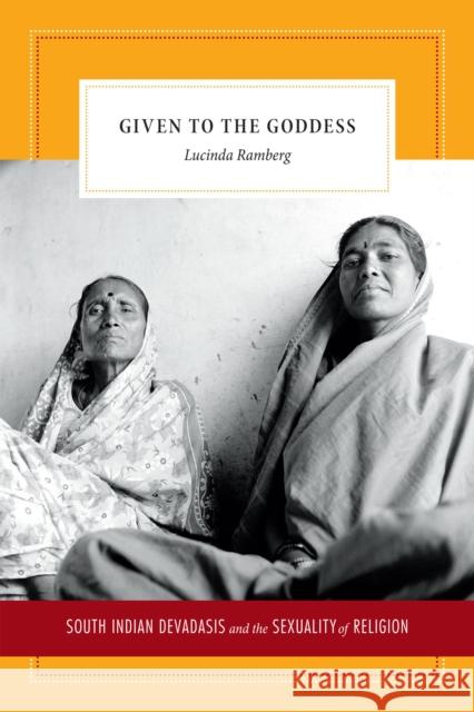 Given to the Goddess: South Indian Devadasis and the Sexuality of Religion Lucinda Ramberg 9780822357247 Duke University Press - książka