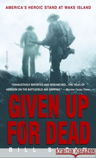 Given Up for Dead: America's Heroic Stand at Wake Island Sloan, Bill 9780553585674 Bantam - książka
