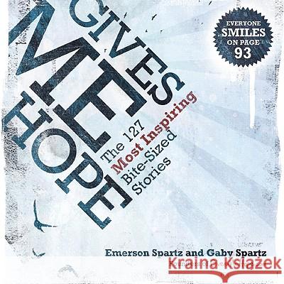 Gives Me Hope: The 127 Most Inspiring Bite-Sized Stories Spartz, Emerson 9781569758281 Ulysses Press - książka