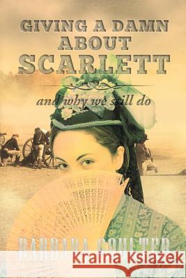 Giving A Damn About Scarlett: And Why We Still Do Goulter, Barbara 9781478262206 Createspace - książka