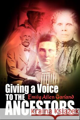 Giving a Voice to the Ancestors Emily Allen Garland 9781403303349 Authorhouse - książka