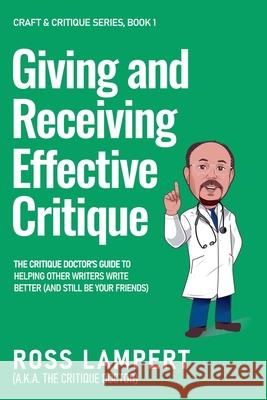 Giving and Receiving Effective Critique Ross Lampert A. K. a. the Critiq Doctor 9780989725163 Ross B. Lampert - książka