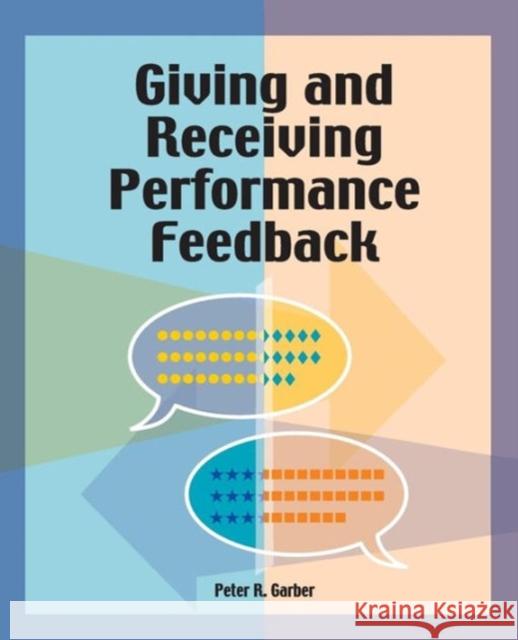 Giving and Receiving Performance Feedback Peter Garber                             Peter R. Garber 9780874257731 Human Resource Development Press - książka