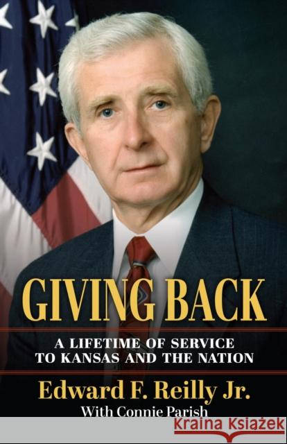 Giving Back: A Lifetime of Service to Kansas and the Nation Edward F. Reilly 9780700640348 University Press of Kansas - książka