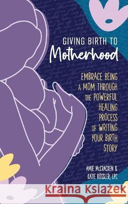 Giving Birth to Motherhood Amie McCracken Katie R?ssler 9783982046860 Amie McCracken - książka