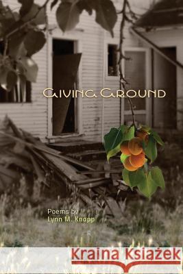 Giving Ground Lynn M. Knapp Shawn Avening Robert R. Sanders 9780986330490 Poetry Box - książka