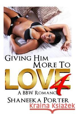 Giving Him More To Love 4: A BBW Romance Shaneeka Porter 9781693220531 Independently Published - książka