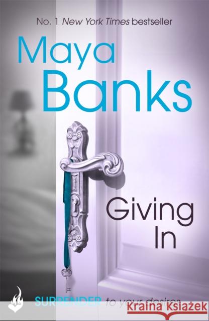 Giving In: Surrender Trilogy Book 2 Maya Banks 9781472221124 Headline Publishing Group - książka