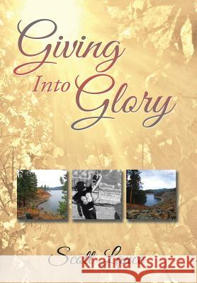 Giving into Glory Lance, Scott 9781503569713 Xlibris Corporation - książka