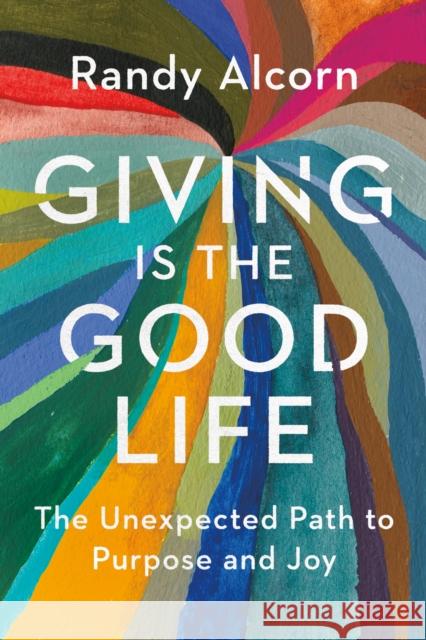 Giving Is the Good Life Randy Alcorn 9798400517990 Tyndale House Publishers - książka