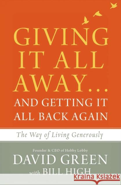 Giving It All Away...and Getting It All Back Again: The Way of Living Generously David Green Bill High 9780310347941 Zondervan - książka