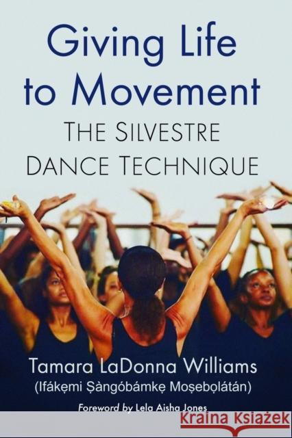 Giving Life to Movement: The Silvestre Dance Technique  9781476674322 McFarland & Company - książka