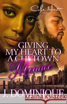 Giving My Heart To A Chi-Town Menace: A Romance Standalone Dominique, J. 9798705628872 Independently Published - książka