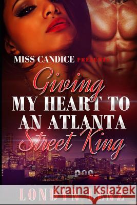 Giving My Heart To An Atlanta Street King Lenz, Londyn 9781977608765 Createspace Independent Publishing Platform - książka