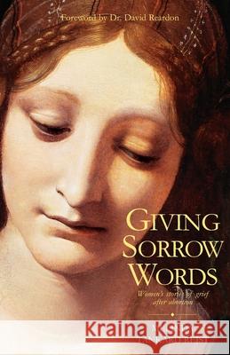 Giving Sorrow Words Galley: Women's Stories of Grief After Abortion Melinda Tankard-Reist 9780964895744 Acorn Books - książka