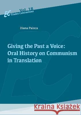 Giving the Past a Voice: Oral History on Communism in Translation Diana Painca   9782875744586 Peter Lang AG, Internationaler Verlag der Wis - książka