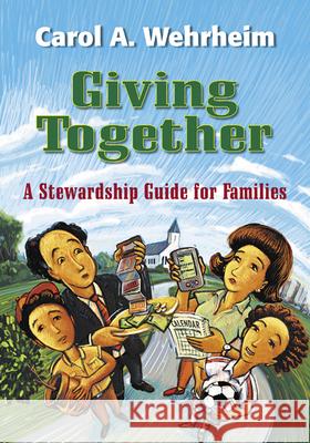Giving Together: A Stewardship Guide for Families Wehrheim, Carol A. 9780664226893 Westminster John Knox Press - książka