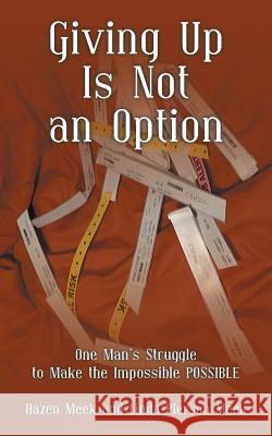 Giving Up Is Not an Option: One Man's Struggle to Make the Impossible Possible Hazen Meek Linda Pierson Meek 9781458217288 Abbott Press - książka