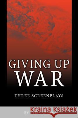 Giving Up War:: Three Screenplays Carney, Otis 9780759603820 Authorhouse - książka