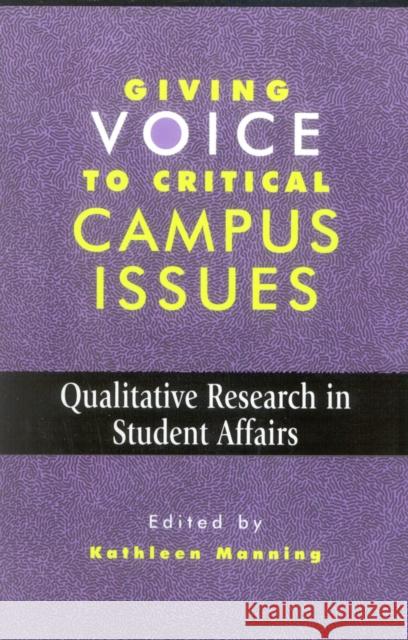 Giving Voice to Critical Campus Issues: Qualitative Research in Student Affairs Manning, Kathleen 9781883485146 American College Personnel Association - książka