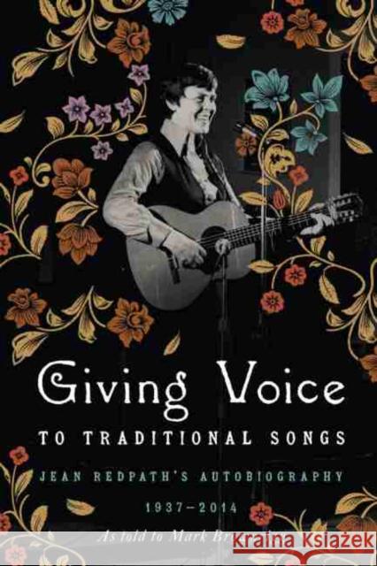 Giving Voice to Traditional Songs: Jean Redpath's Autobiography, 1937-2014 Jean Redpath Mark Brownrigg 9781611178920 University of South Carolina Press - książka