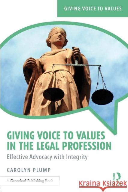 Giving Voice to Values in the Legal Profession: Effective Advocacy with Integrity Plump, Carolyn 9781783537396 Giving Voice to Values - książka