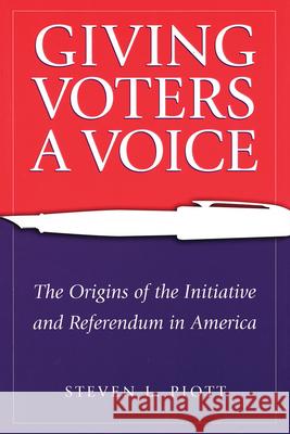 Giving Voters a Voice : The Origins of the Initiative and Referendum in America Steven L. Piott 9780826214577 University of Missouri Press - książka