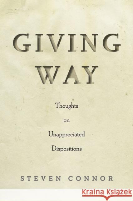 Giving Way: Thoughts on Unappreciated Dispositions Steven Connor 9781503610248 Stanford University Press - książka