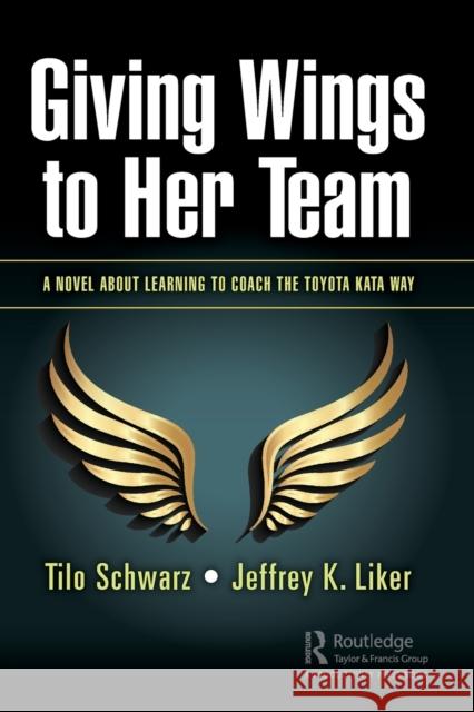 Giving Wings to Her Team: A Novel about Learning to Coach the Toyota Kata Way Schwarz, Tilo 9780367362287 Productivity Press - książka