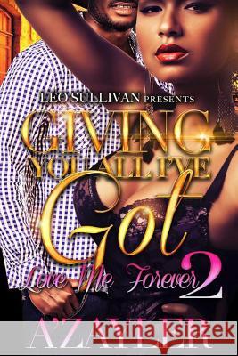 Giving You All I've Got 2: Love Me Forever A'Zayler 9781546975908 Createspace Independent Publishing Platform - książka