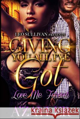 Giving You All I've Got: Love Me Forever A'Zayler 9781546975748 Createspace Independent Publishing Platform - książka